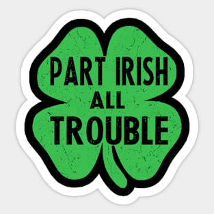 Part irish all trouble st patricks day Sticker